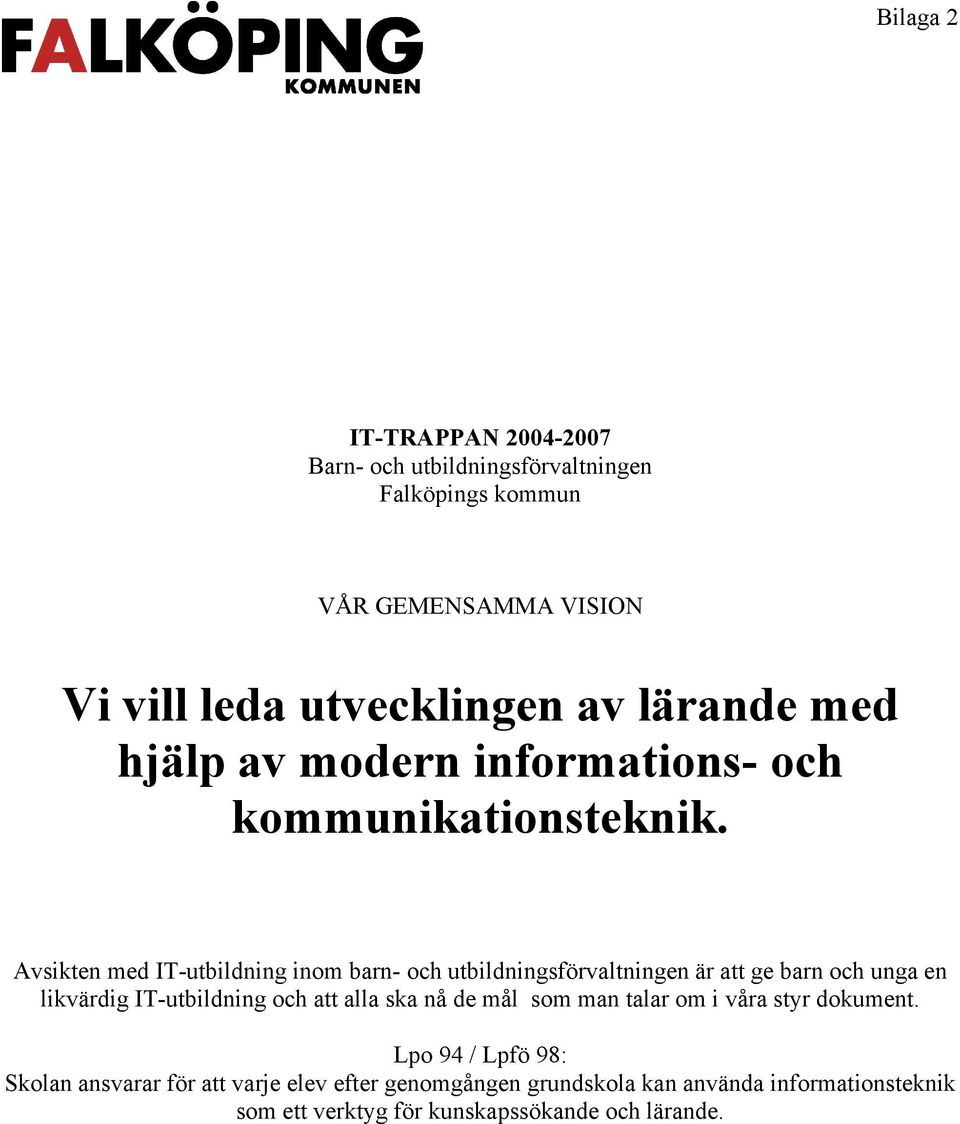 Avsikten med IT-utbildning inom barn- och utbildningsförvaltningen är att ge barn och unga en likvärdig IT-utbildning och att alla ska