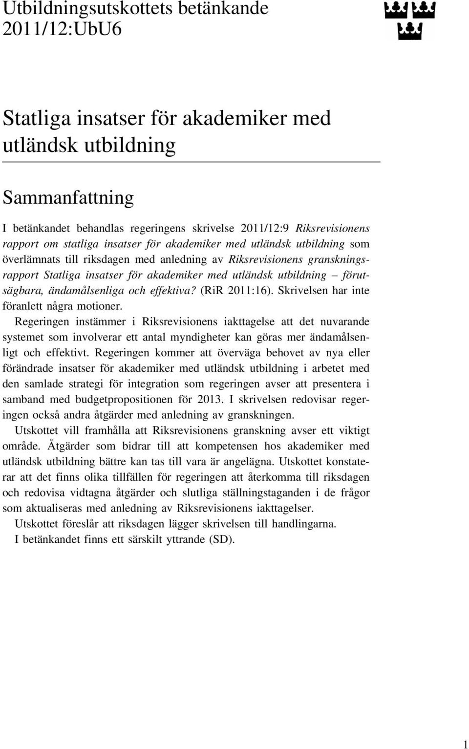 förutsägbara, ändamålsenliga och effektiva? (RiR 2011:16). Skrivelsen har inte föranlett några motioner.