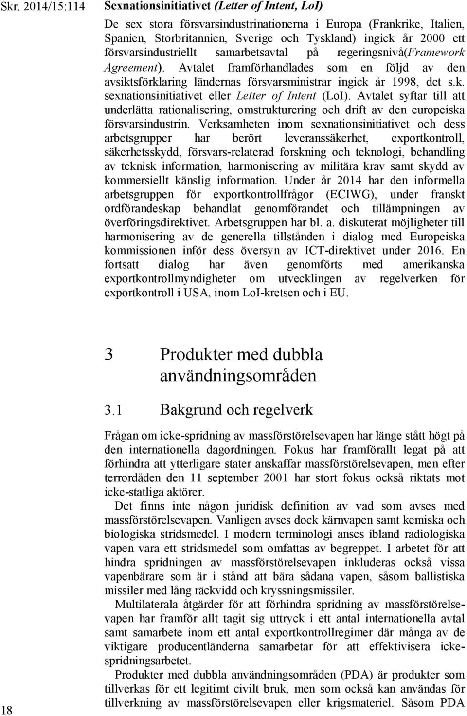 Avtalet syftar till att underlätta rationalisering, omstrukturering och drift av den europeiska försvarsindustrin.