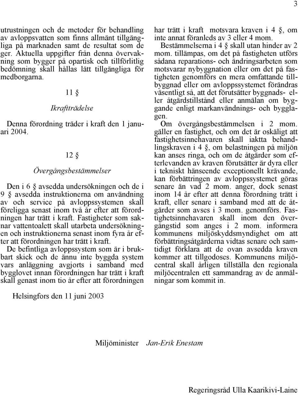 11 Ikraftträdelse Denna förordning träder i kraft den 1 januari 2004.