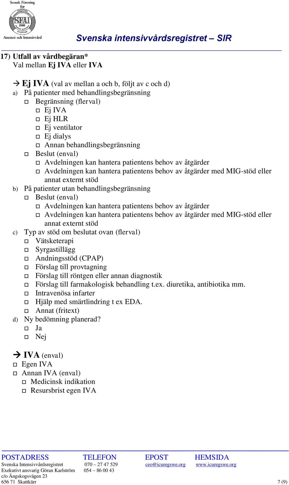 På patienter utan behandlingsbegränsning Beslut (enval) Avdelningen kan hantera patientens behov av åtgärder Avdelningen kan hantera patientens behov av åtgärder med MIG-stöd eller annat externt stöd