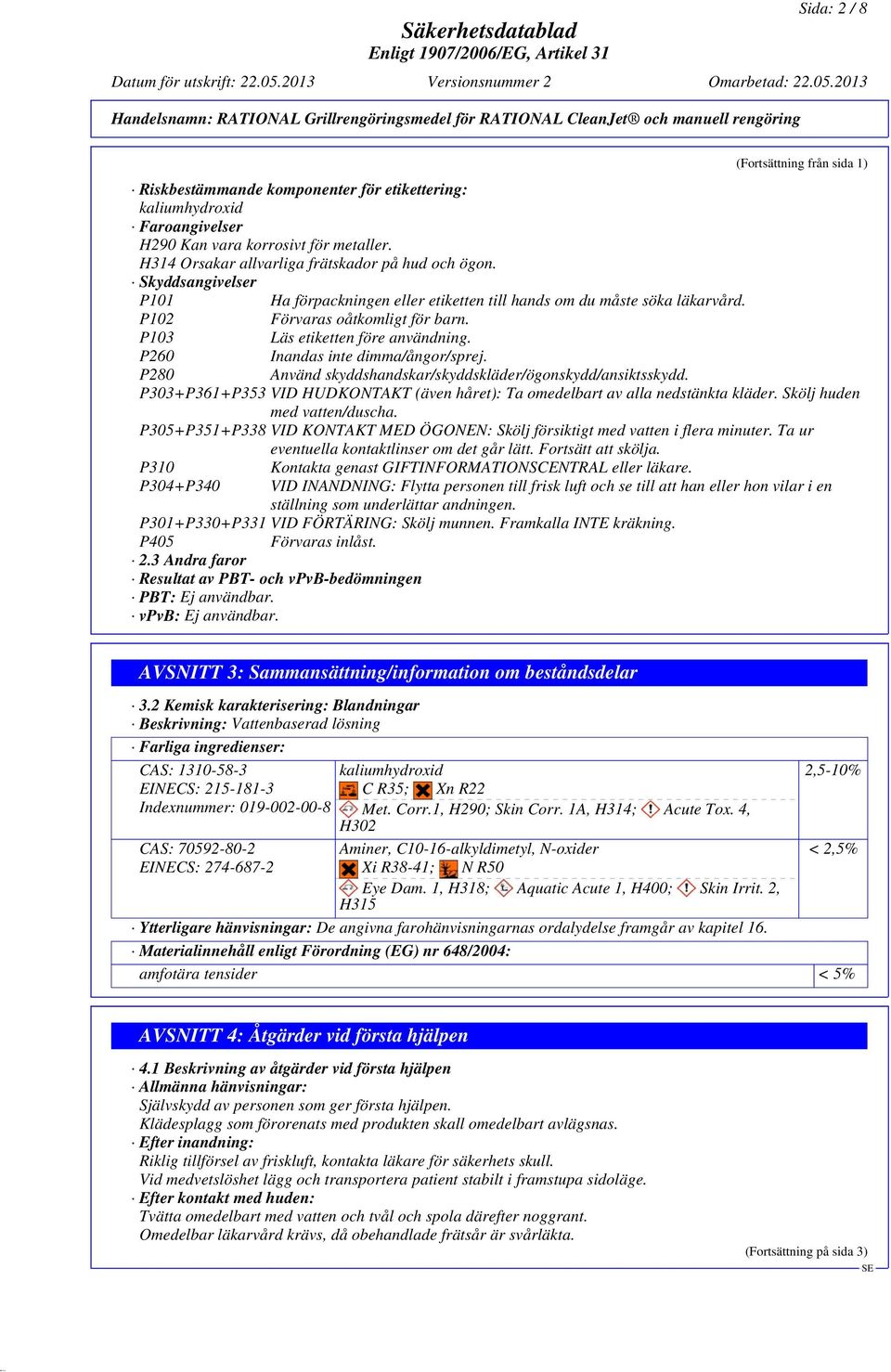 P103 Läs etiketten före användning. P260 Inandas inte dimma/ångor/sprej. P280 Använd skyddshandskar/skyddskläder/ögonskydd/ansiktsskydd.