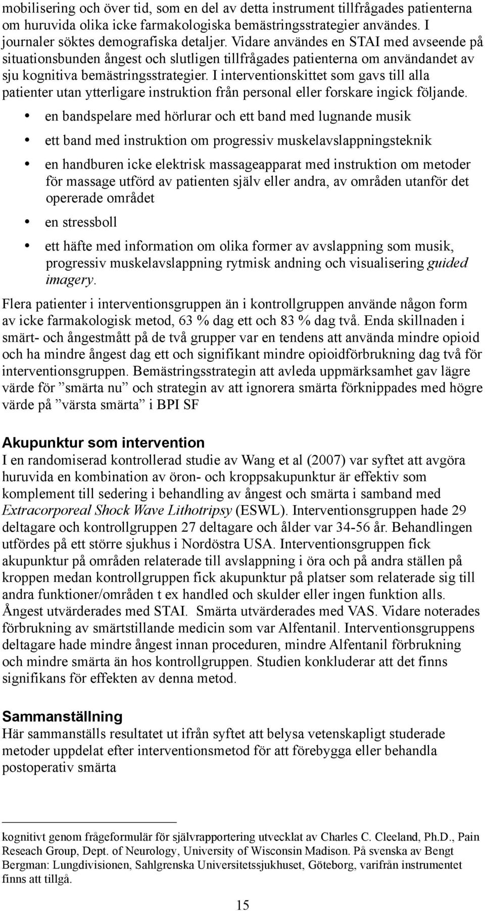 I interventionskittet som gavs till alla patienter utan ytterligare instruktion från personal eller forskare ingick följande.