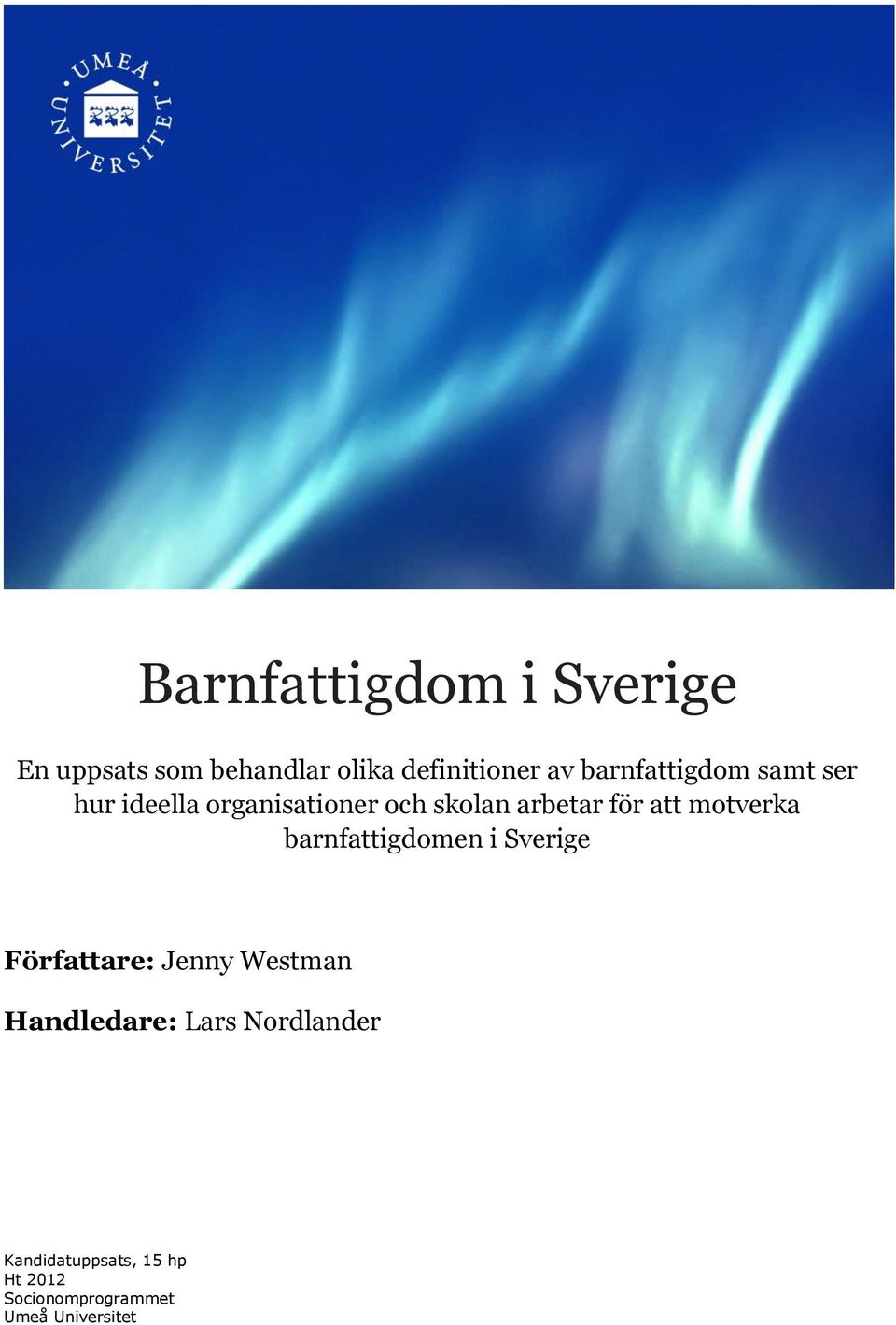 att motverka barnfattigdomen i Sverige Författare: Jenny Westman