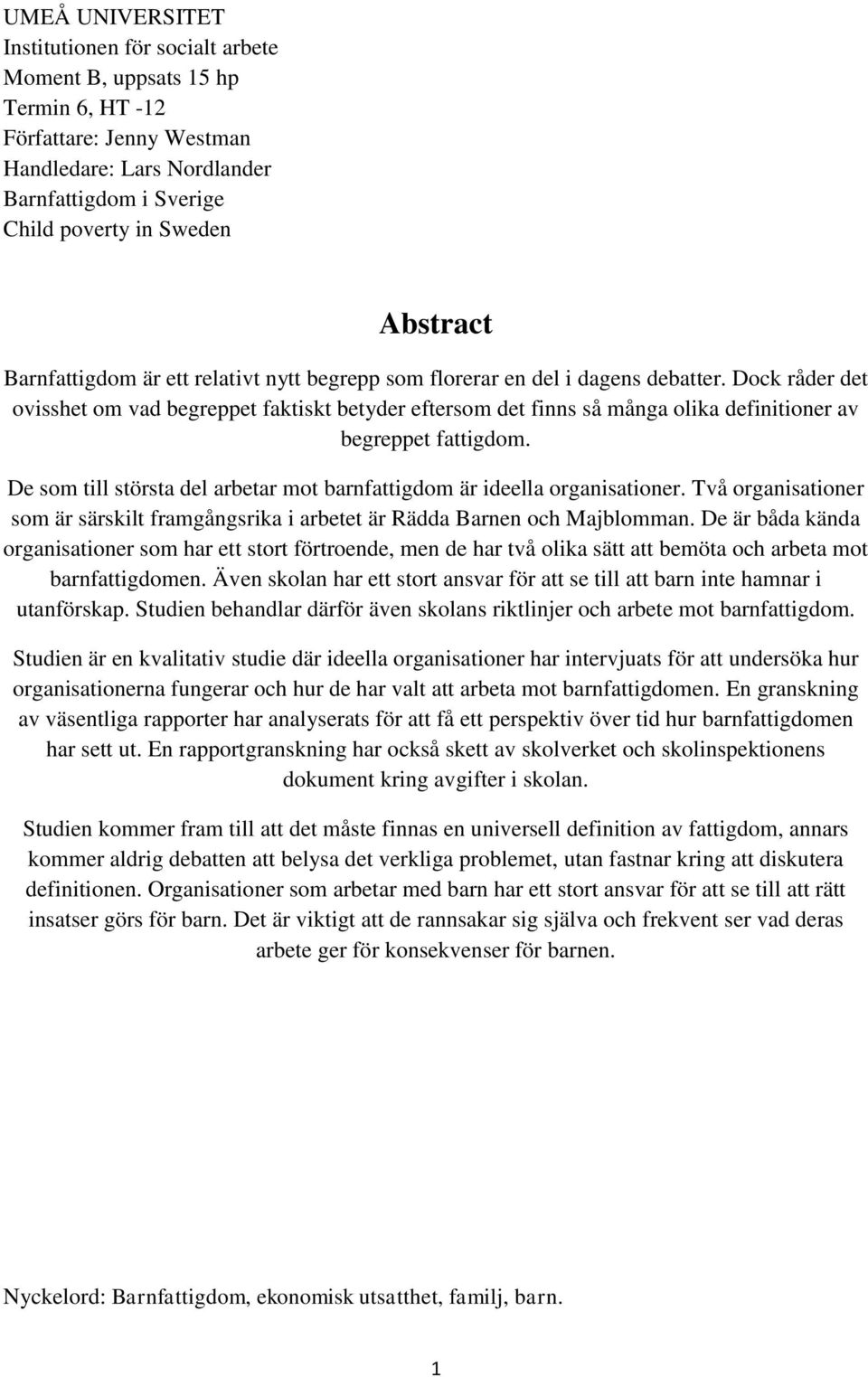 Dock råder det ovisshet om vad begreppet faktiskt betyder eftersom det finns så många olika definitioner av begreppet fattigdom.