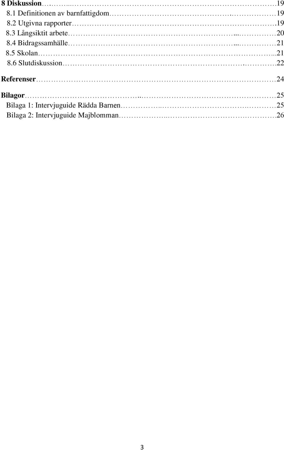 .. 21 8.5 Skolan...21 8.6 Slutdiskussion..22 Referenser 24 Bilagor.