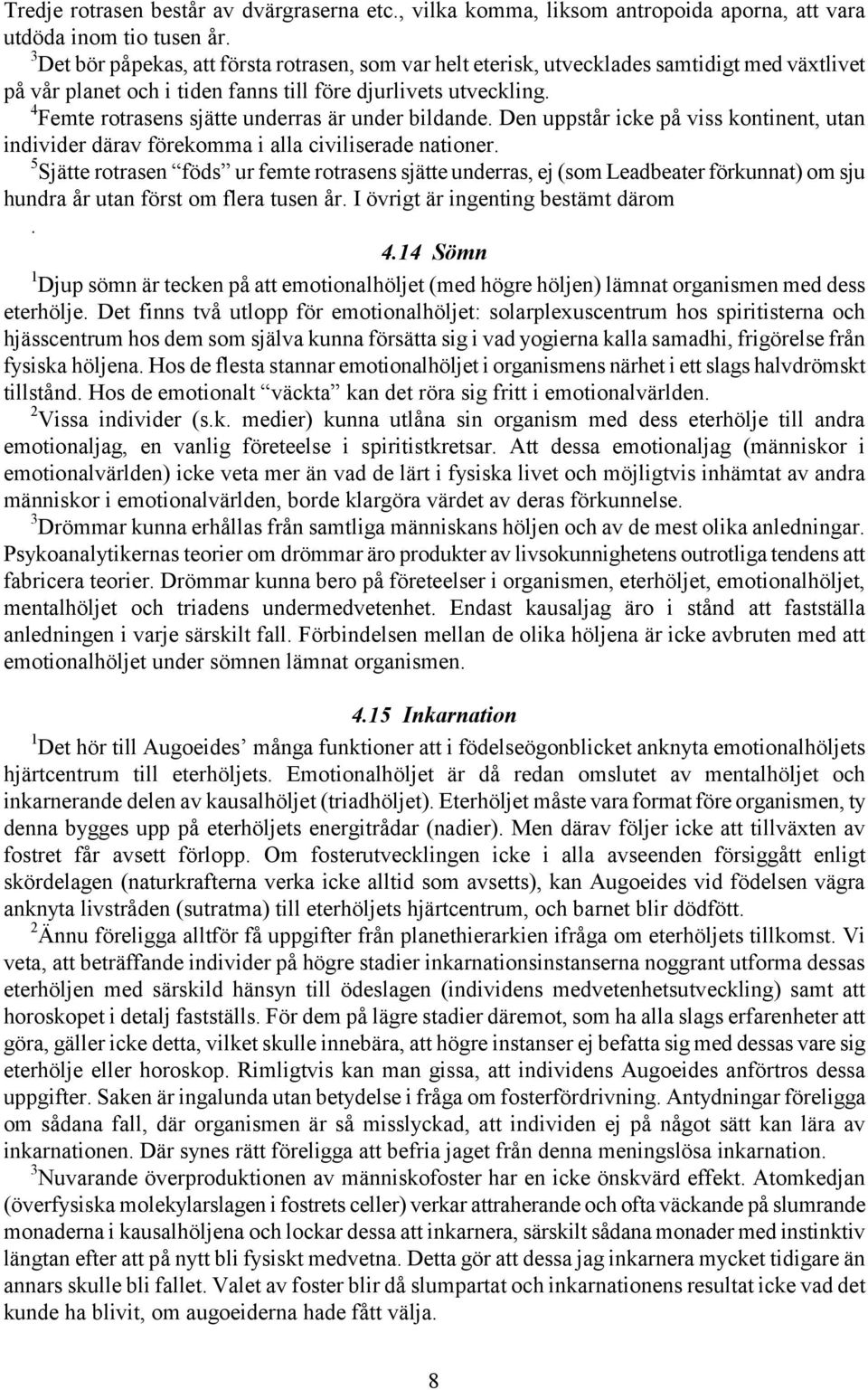 4 Femte rotrasens sjätte underras är under bildande. Den uppstår icke på viss kontinent, utan individer därav förekomma i alla civiliserade nationer.