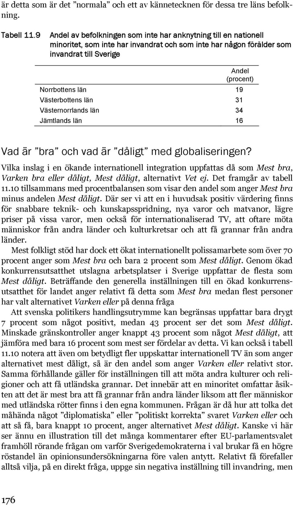 Västerbottens län 31 Västernorrlands län 34 Jämtlands län 16 Vad är bra och vad är dåligt med globaliseringen?