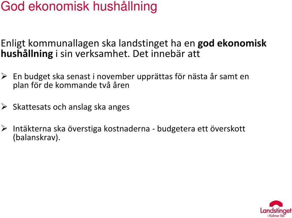 Det innebär att En budget ska senast i november upprättas för nästa år samt en