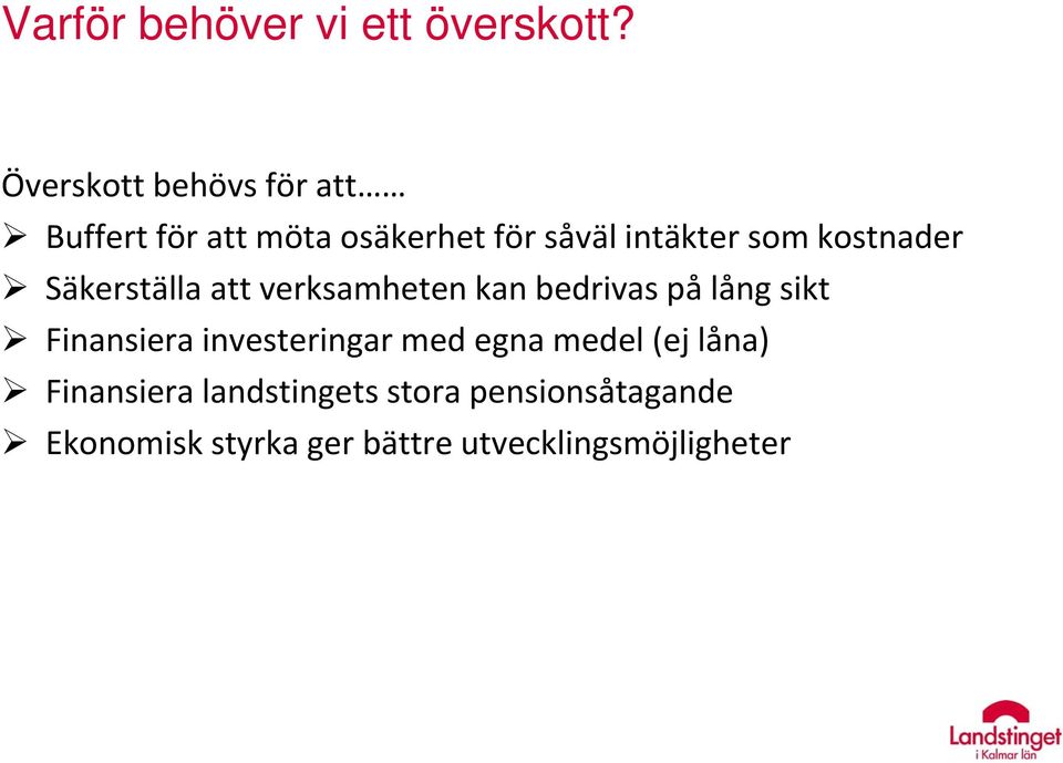 kostnader Säkerställa att verksamheten kan bedrivas på lång sikt Finansiera