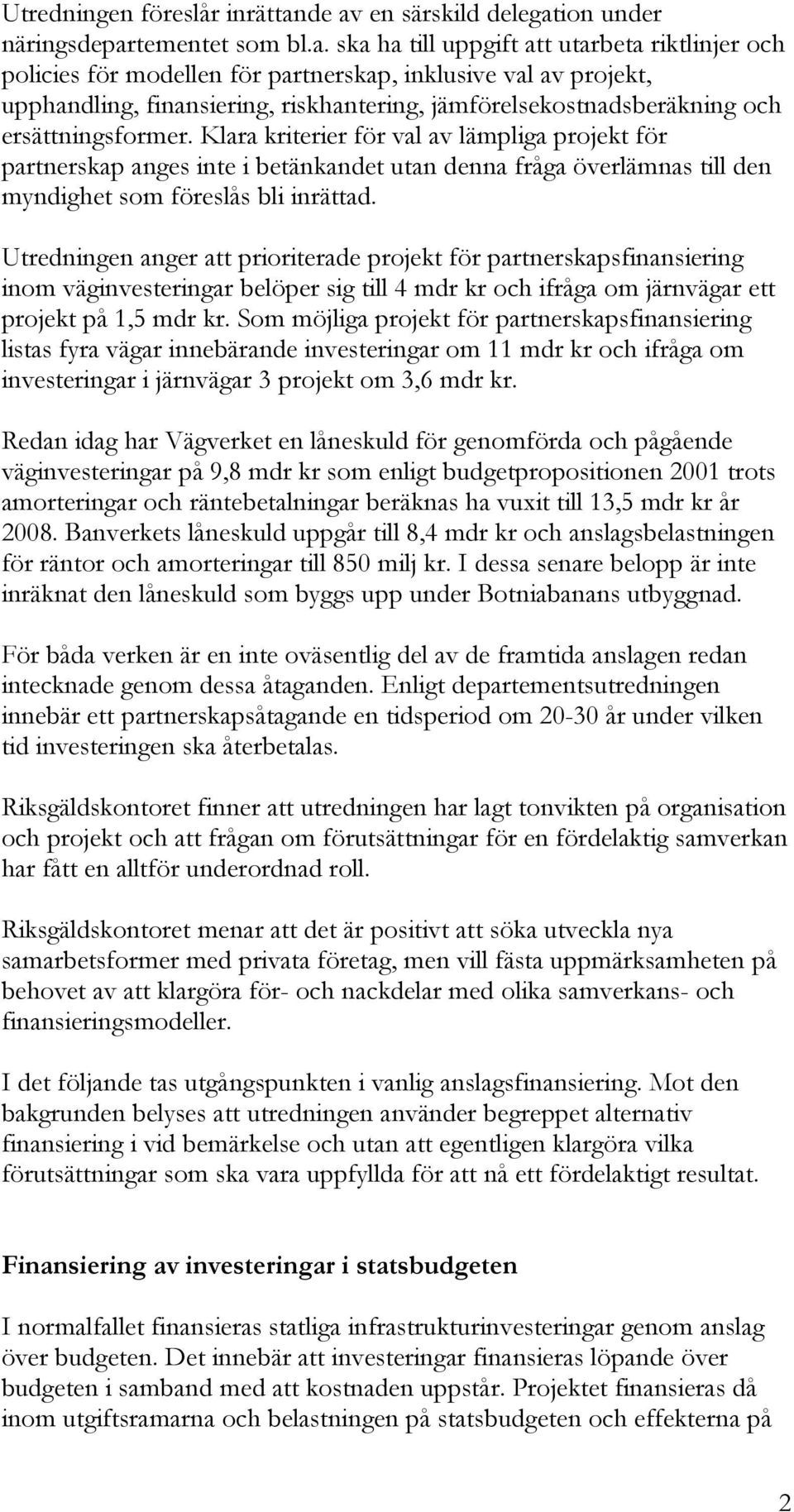 finansiering, riskhantering, jämförelsekostnadsberäkning och ersättningsformer.