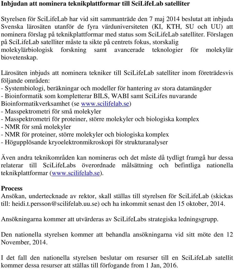 Förslagen på SciLifeLab satelliter måste ta sikte på centrets fokus, storskalig molekylärbiologisk forskning samt avancerade teknologier för molekylär biovetenskap.