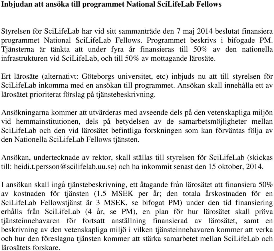 Ert lärosäte (alternativt: Göteborgs universitet, etc) inbjuds nu att till styrelsen för SciLifeLab inkomma med en ansökan till programmet.