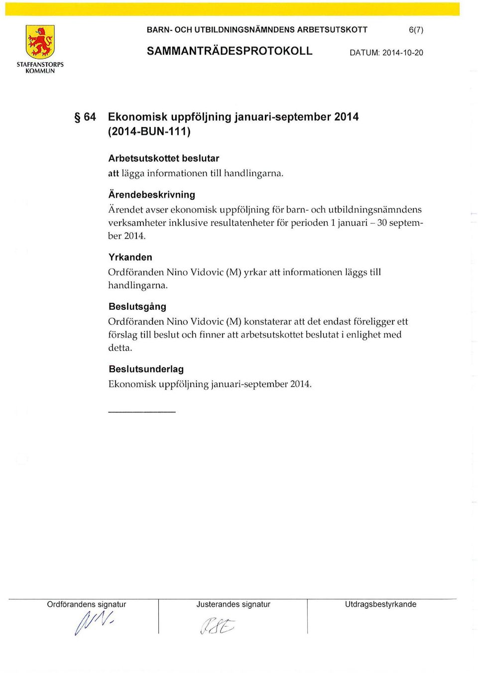 Yrkanden Ordföranden Nino Vidovic (M) yrkar att informationen läggs till handlingarna.