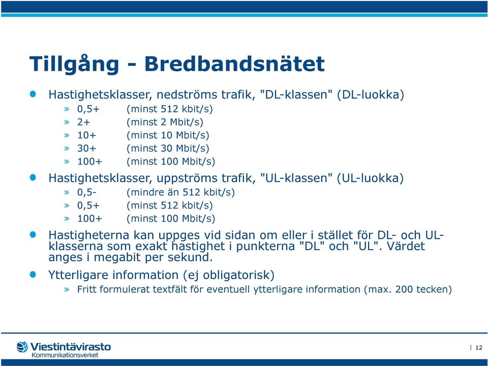 kbit/s)» 100+ (minst 100 Mbit/s) Hastigheterna kan uppges vid sidan om eller i stället för DL- och ULklasserna som exakt hastighet i punkterna "DL" och "UL".