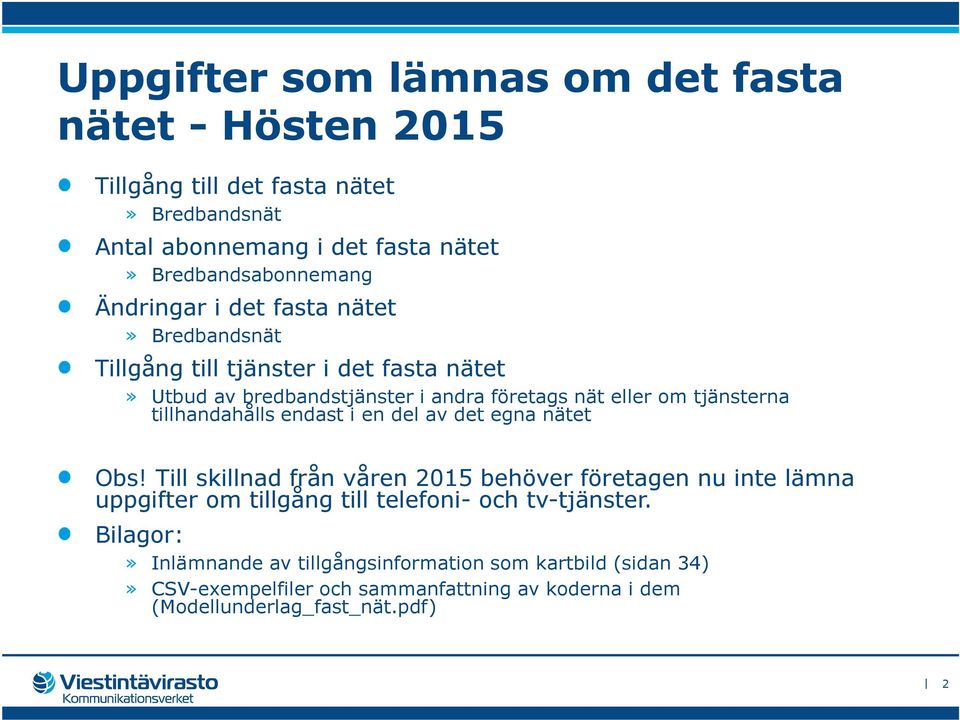 tillhandahålls endast i en del av det egna nätet Obs!