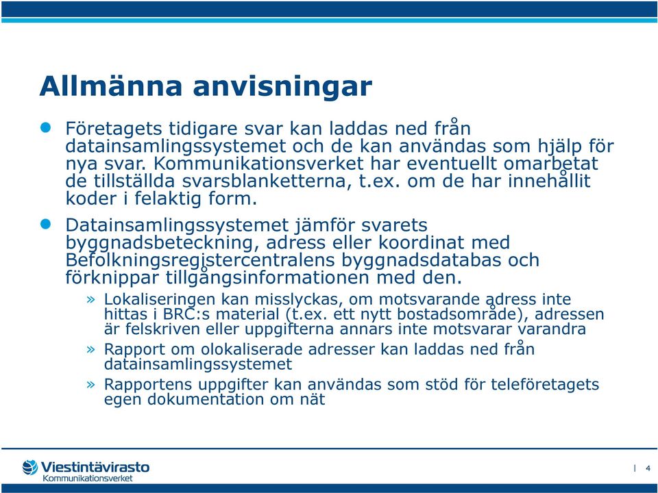 Datainsamlingssystemet jämför svarets byggnadsbeteckning, adress eller koordinat med Befolkningsregistercentralens byggnadsdatabas och förknippar tillgångsinformationen med den.