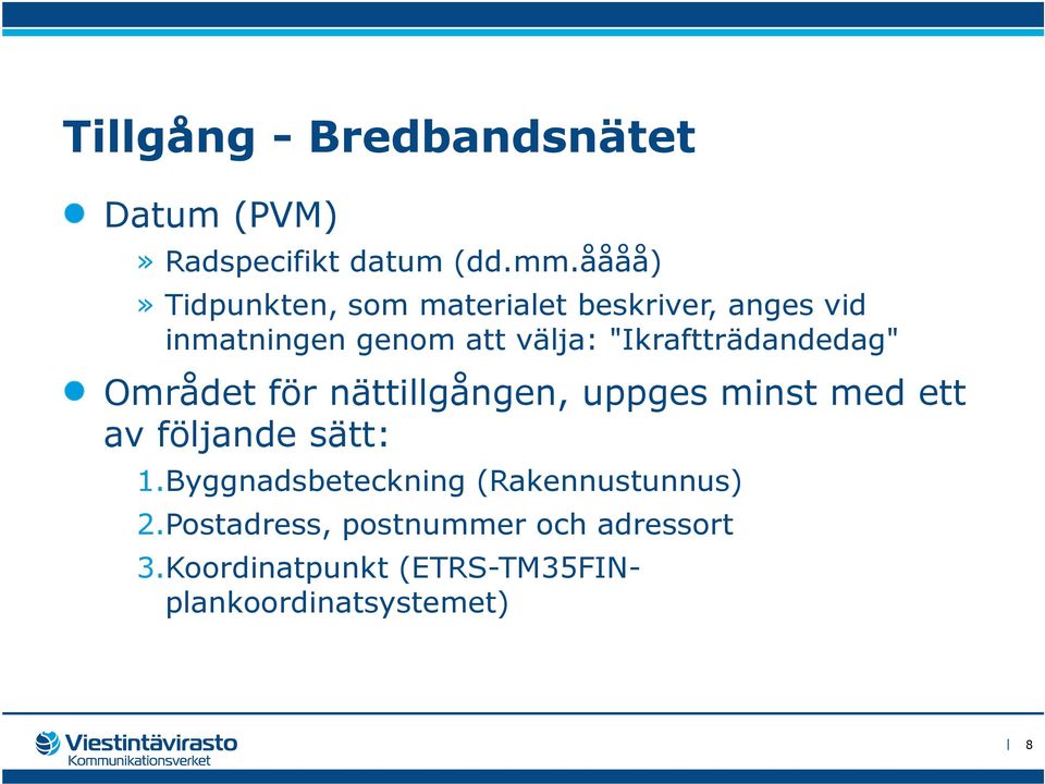 "Ikraftträdandedag" Området för nättillgången, uppges minst med ett av följande sätt: 1.