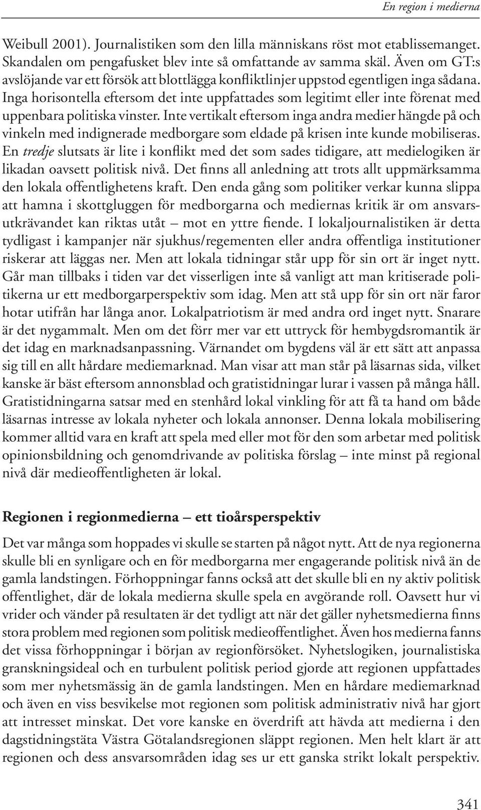 Inga horisontella eftersom det inte uppfattades som legitimt eller inte förenat med uppenbara politiska vinster.