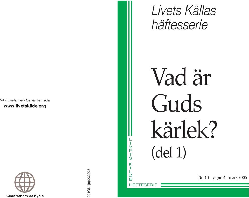 org Guds Världsvida Kyrka 001GK1(s)/032005 L I V E T S K I L D E