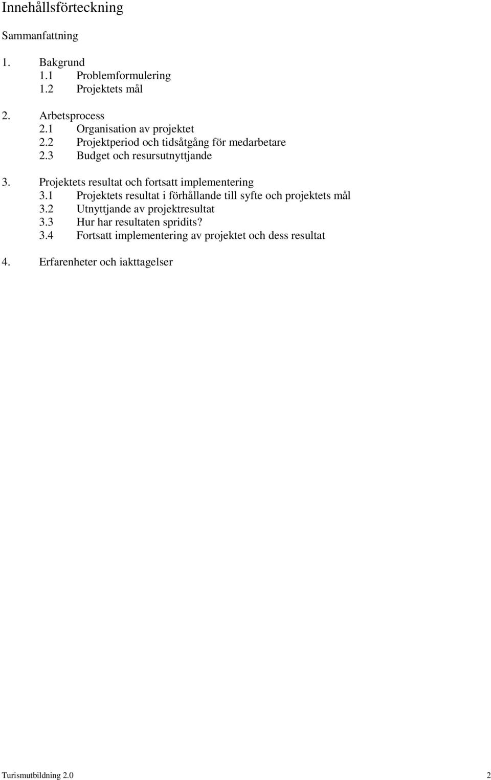 Prjektets resultat ch frtsatt implementering 3.1 Prjektets resultat i förhållande till syfte ch prjektets mål 3.