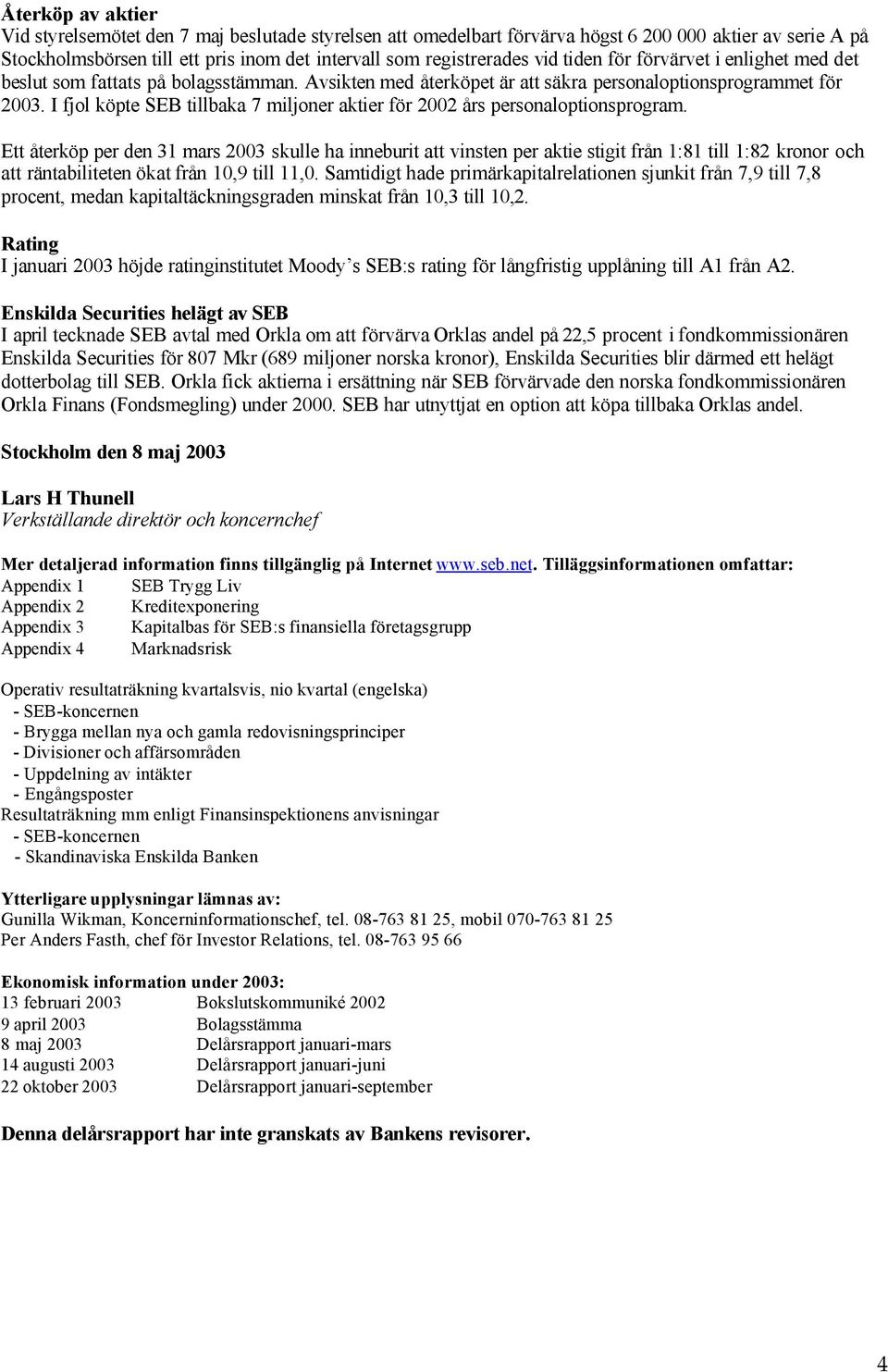 I fjol köpte SEB tillbaka 7 miljoner aktier för 2002 års personaloptionsprogram.