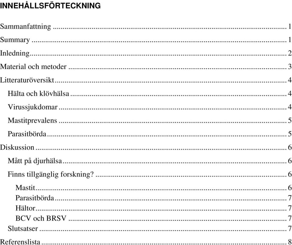 .. 5 Parasitbörda... 5 Diskussion... 6 Mått på djurhälsa... 6 Finns tillgänglig forskning?