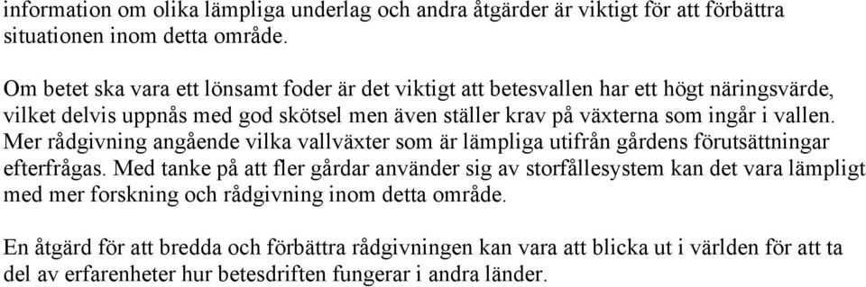 i vallen. Mer rådgivning angående vilka vallväxter som är lämpliga utifrån gårdens förutsättningar efterfrågas.