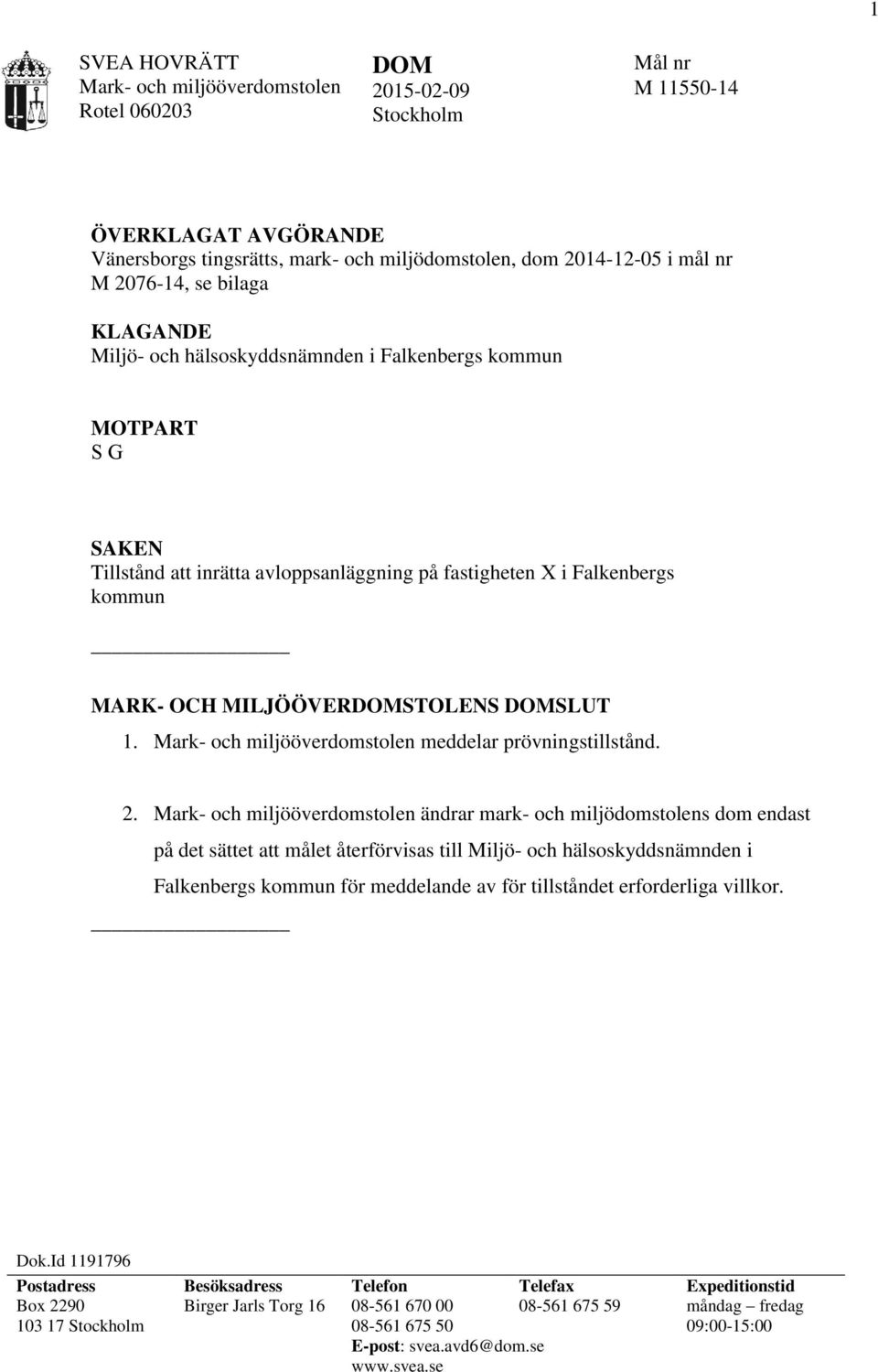 MILJÖÖVERDOMSTOLENS DOMSLUT 1. Mark- och miljööverdomstolen meddelar prövningstillstånd. 2.