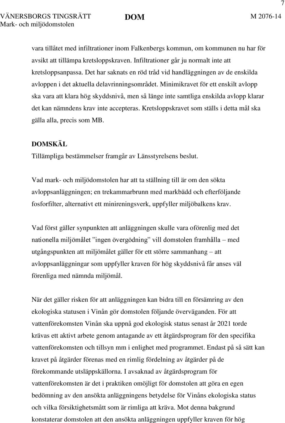 Minimikravet för ett enskilt avlopp ska vara att klara hög skyddsnivå, men så länge inte samtliga enskilda avlopp klarar det kan nämndens krav inte accepteras.