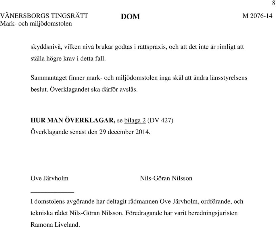 HUR MAN ÖVERKLAGAR, se bilaga 2 (DV 427) Överklagande senast den 29 december 2014.