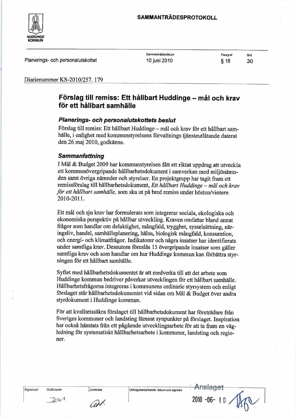 hål1bart samhäl1e, i enlighet med kommunstyrelsens forvaltnings tjänsteutlåtande daterat den 26 maj 2010, godkäns.