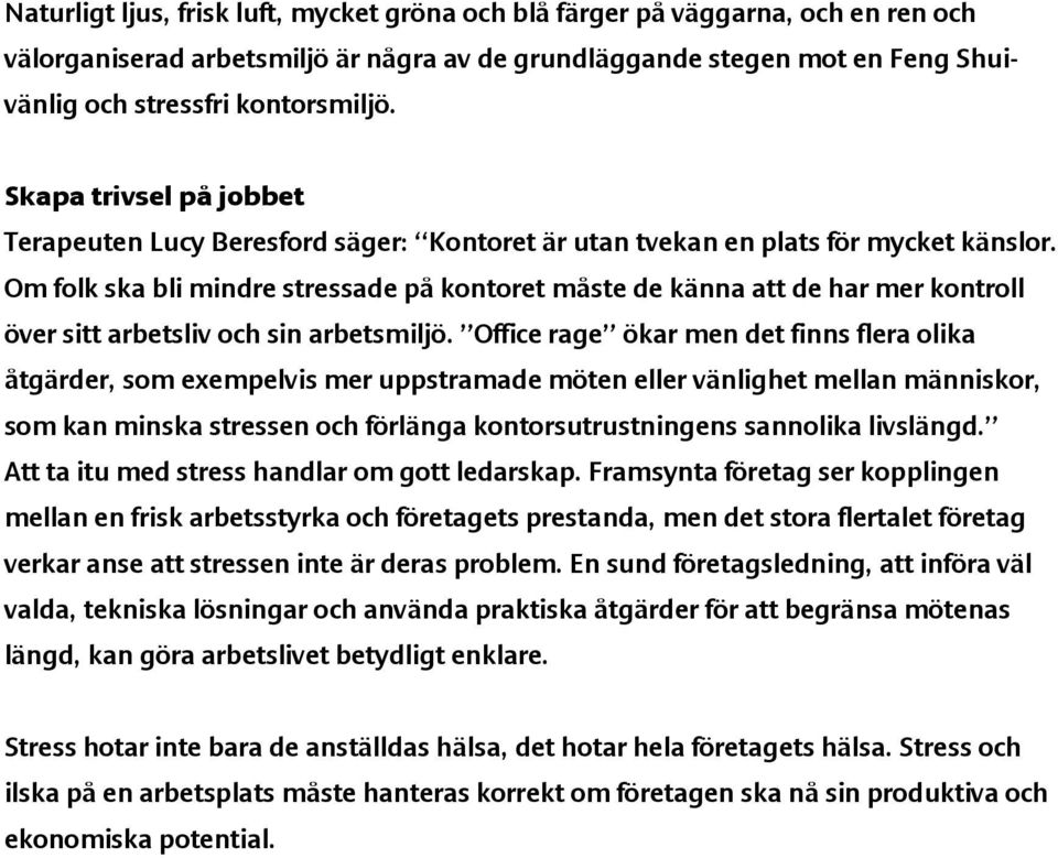 Om flk ska bli mindre stressade på kntret måste de känna att de har mer kntrll över sitt arbetsliv ch sin arbetsmiljö.