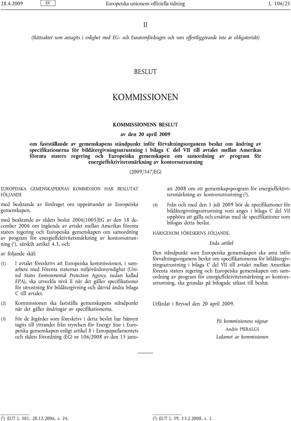 VII till avtalet mellan Amerikas förenta staters regering och Europeiska gemenskapen om samordning av program för energieffektivitetsmärkning av kontorsutrustning (2009/347/EG) EUROPEISKA