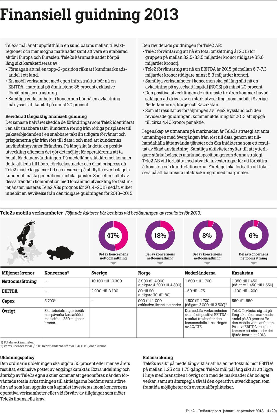 En mobil verksamhet med egen infrastruktur bör nå en EBITDA- marginal på åtminstone 35 procent exklusive försäljning av utrustning.