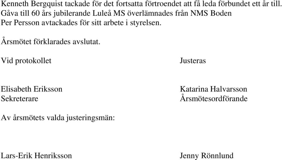 arbete i styrelsen. Årsmötet förklarades avslutat.