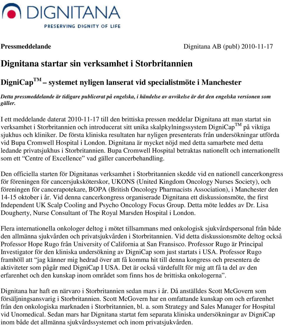 I ett meddelande daterat 2010-11-17 till den brittiska pressen meddelar Dignitana att man startat sin verksamhet i Storbritannien och introducerat sitt unika skalpkylningssystem DigniCap TM på