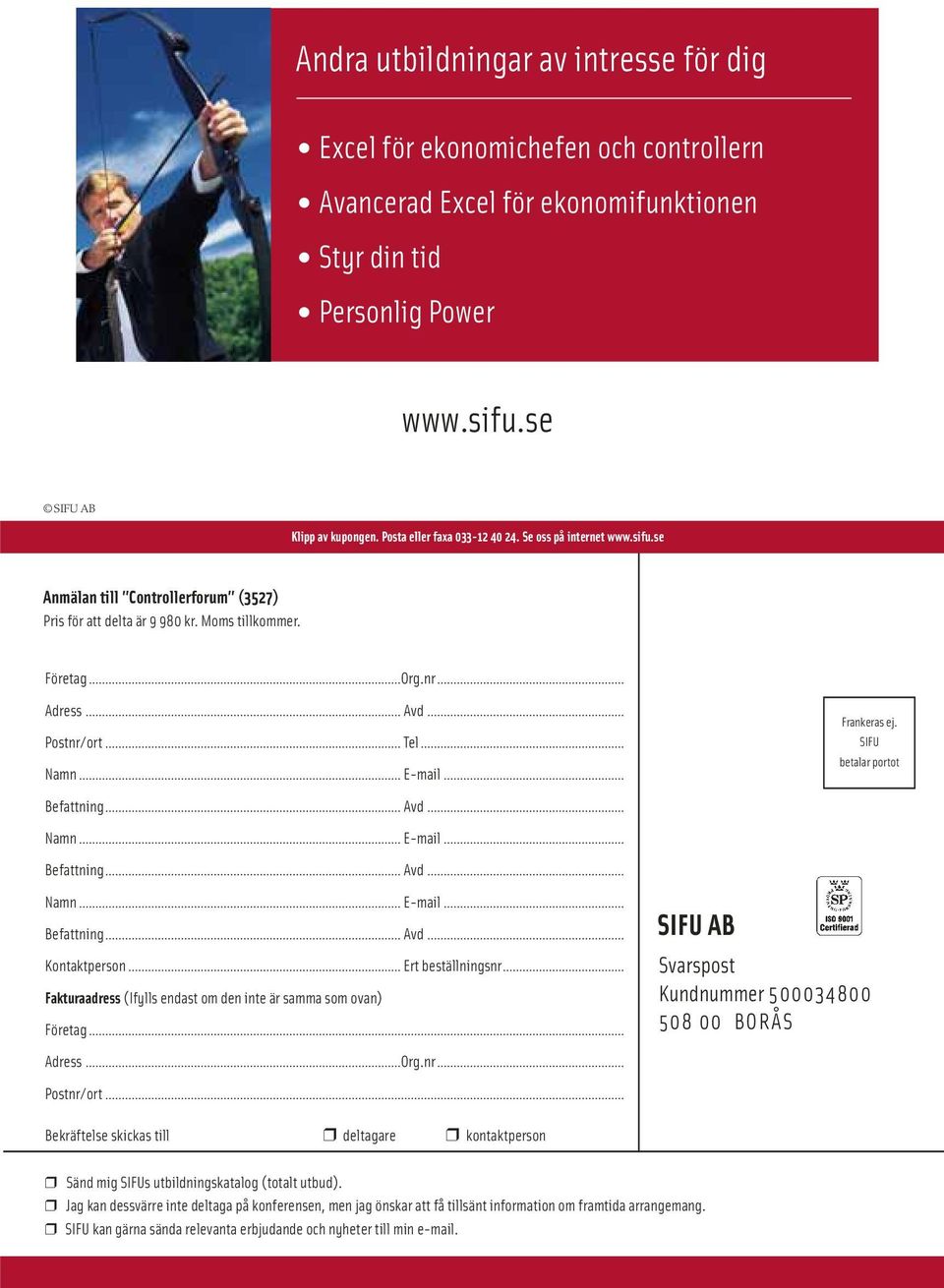 .. E-mail... Frankeras ej. SIFU betalar portot Befattning... Avd... Namn... E-mail... Befattning... Avd... Namn... E-mail... Befattning... Avd... Kontaktperson... Ert beställningsnr.