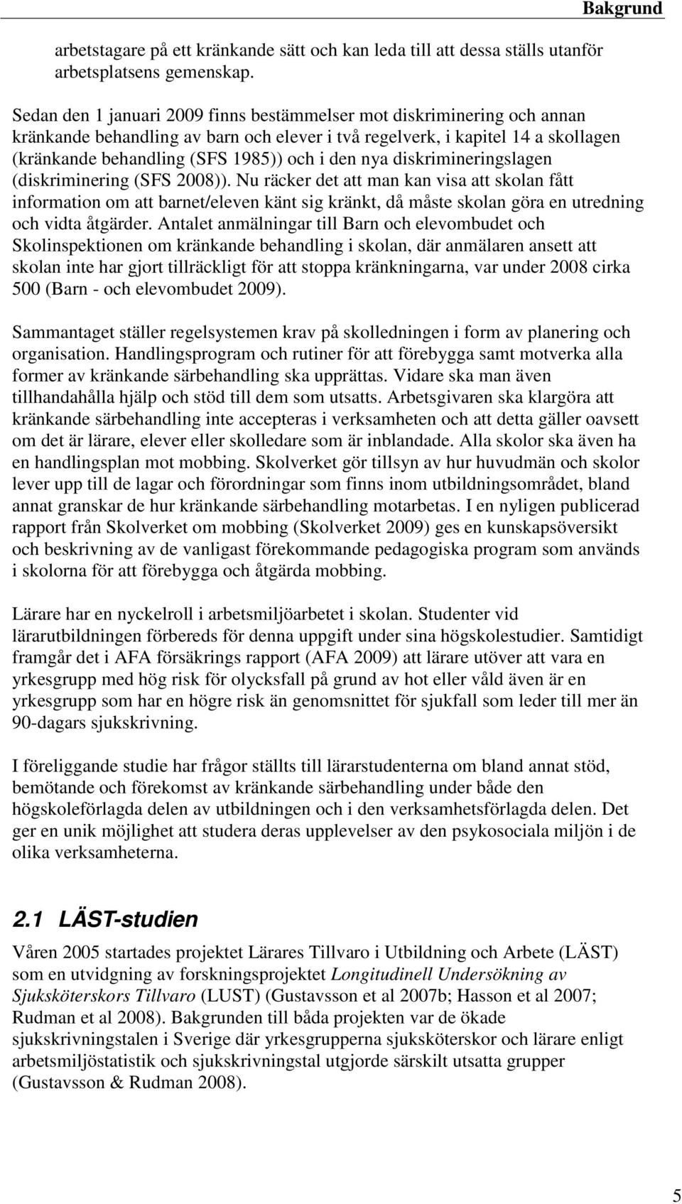 och i den nya diskrimineringslagen (diskriminering (SFS 2008)).