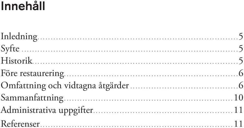 ... 6 Omfattning och vidtagna åtgärder.