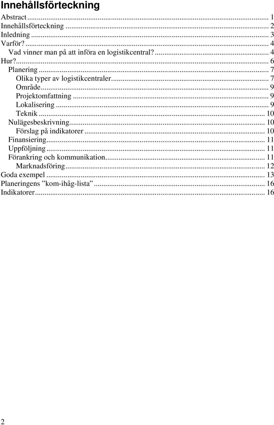 .. 7 Område... 9 Projektomfattning... 9 Lokalisering... 9 Teknik... 10 Nulägesbeskrivning... 10 Förslag på indikatorer.