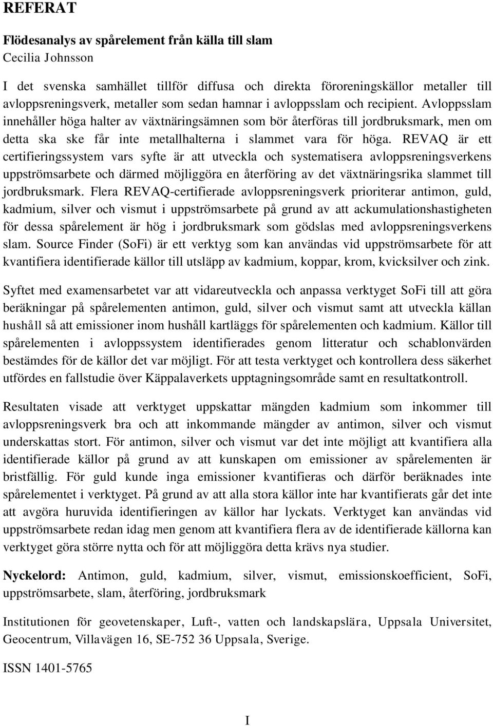 REVAQ är ett certifieringssystem vars syfte är att utveckla och systematisera avloppsreningsverkens uppströmsarbete och därmed möjliggöra en återföring av det växtnäringsrika slammet till