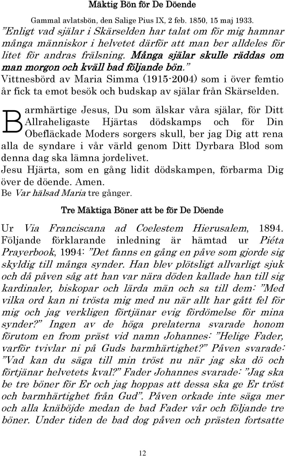 Många själar skulle räddas om man morgon och kväll bad följande bön. Vittnesbörd av Maria Simma (1915-2004) som i över femtio år fick ta emot besök och budskap av själar från Skärselden.