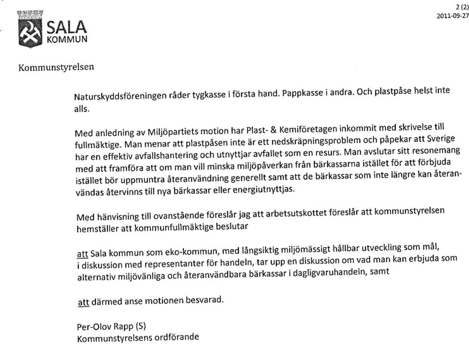 Man menar att plastpåsen inte är ett nedskräpningsproblem och påpekar att Sverige har en effektiv avfallshantering och utnyttjar avfallet som en resurs.