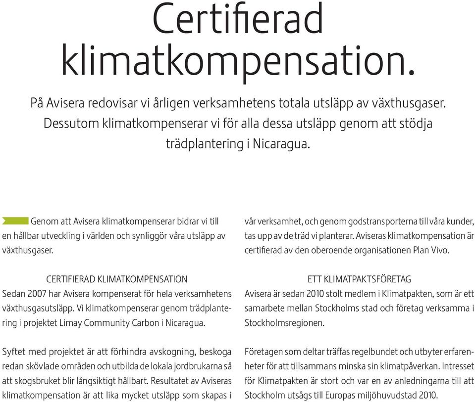 Genom att Avisera klimatkompenserar bidrar vi till en hållbar utveckling i världen och synliggör våra utsläpp av växthusgaser.