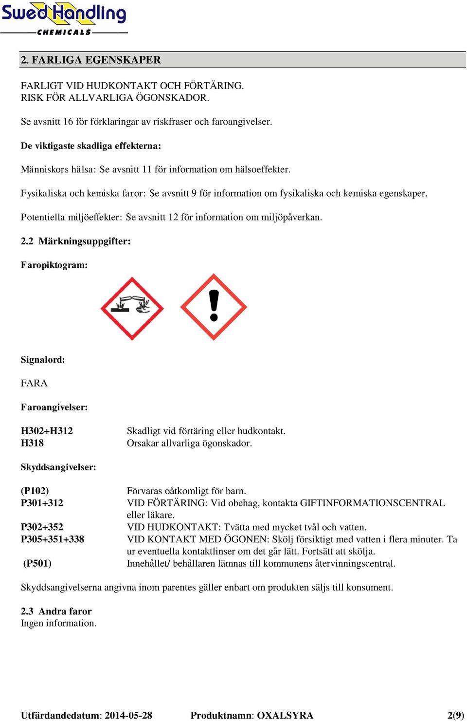 Potentiella miljöeffekter: Se avsnitt 12 för information om miljöpåverkan. 2.