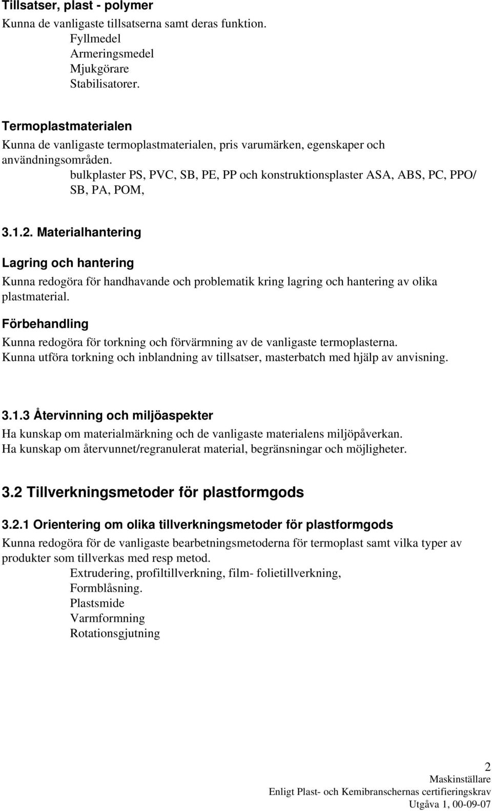 bulkplaster PS, PVC, SB, PE, PP och konstruktionsplaster ASA, ABS, PC, PPO/ SB, PA, POM, 3.1.2.