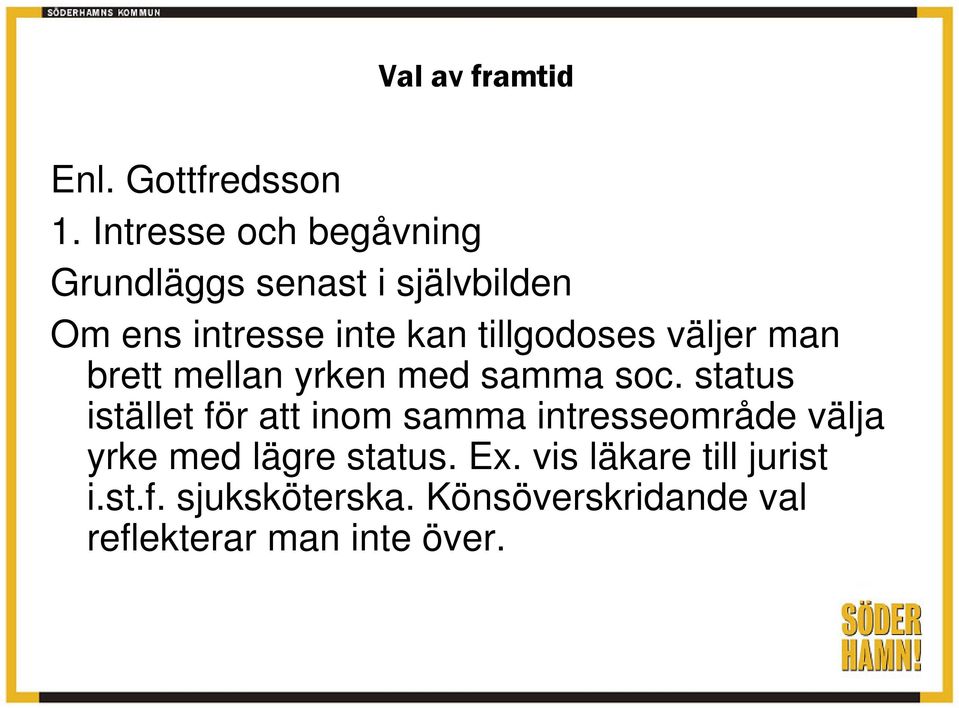 tillgodoses väljer man brett mellan yrken med samma soc.