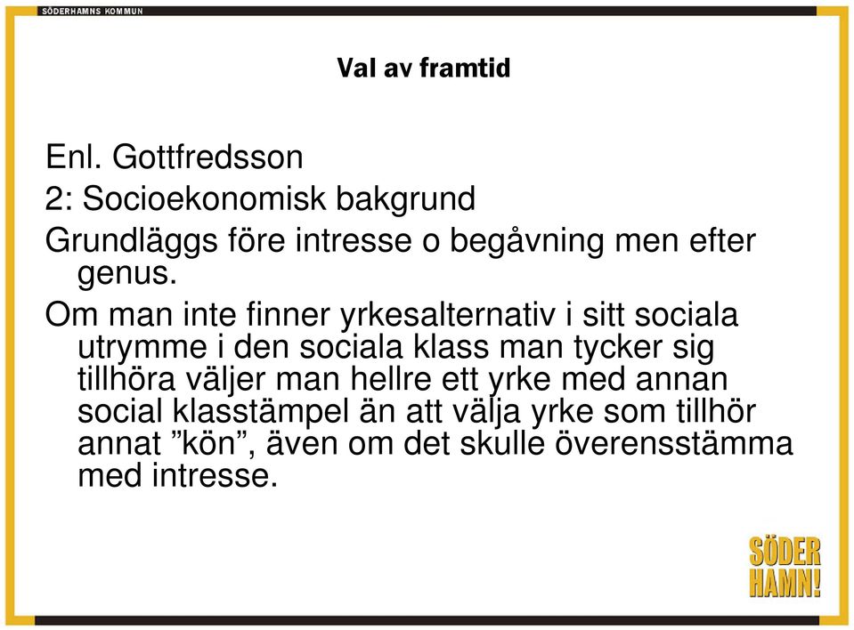 Om man inte finner yrkesalternativ i sitt sociala utrymme i den sociala klass man