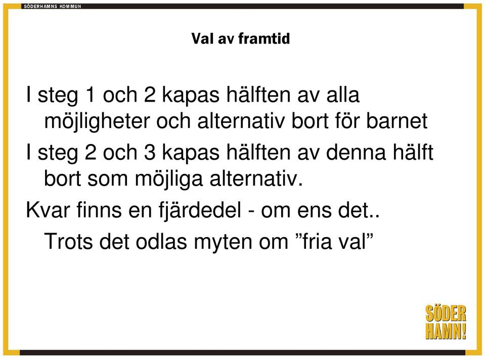 av denna hälft bort som möjliga alternativ.